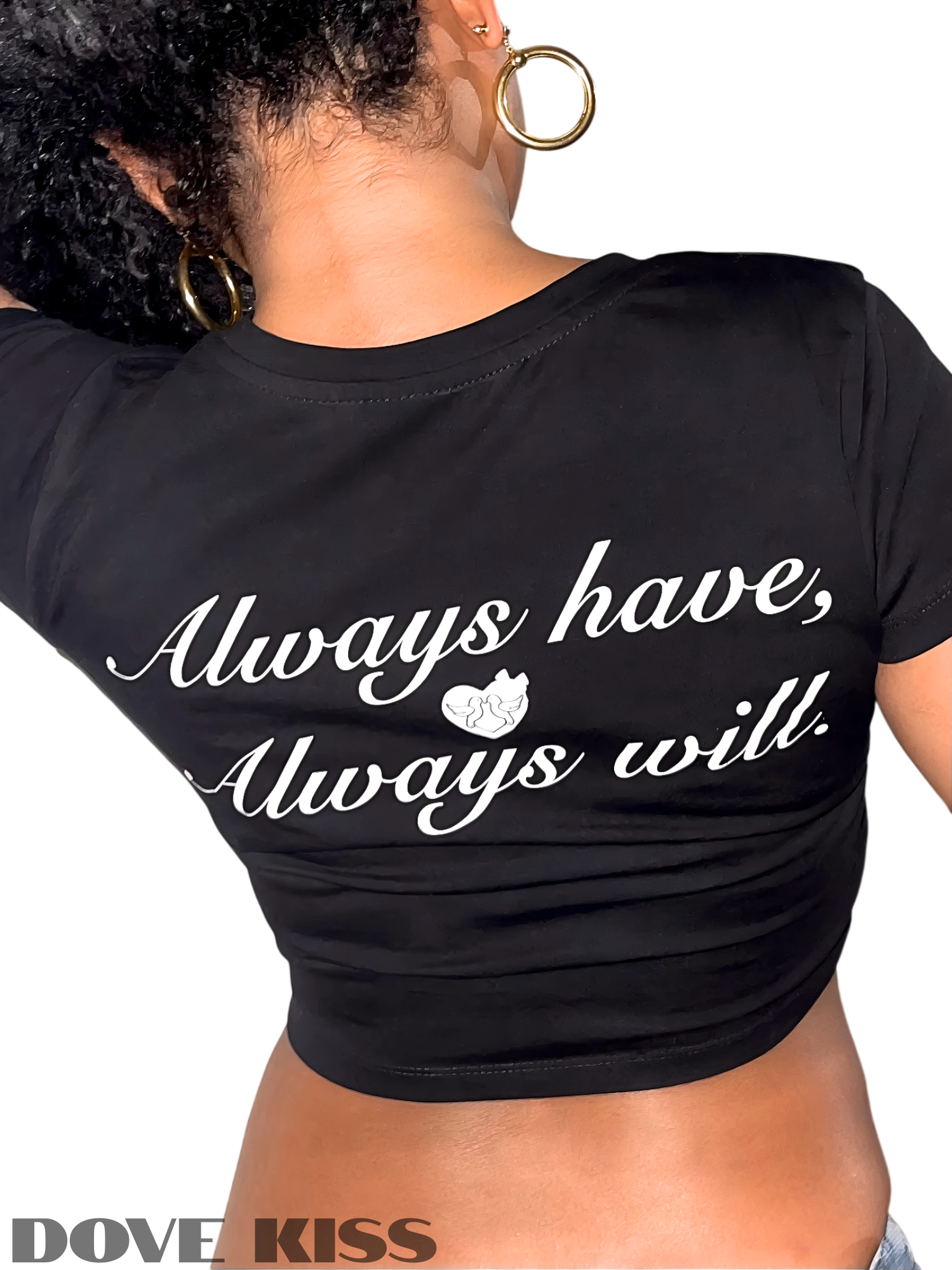 A woman shown from the back wearing a black crop top with the phrase 'Always have, Always will.' printed in white script across the back.